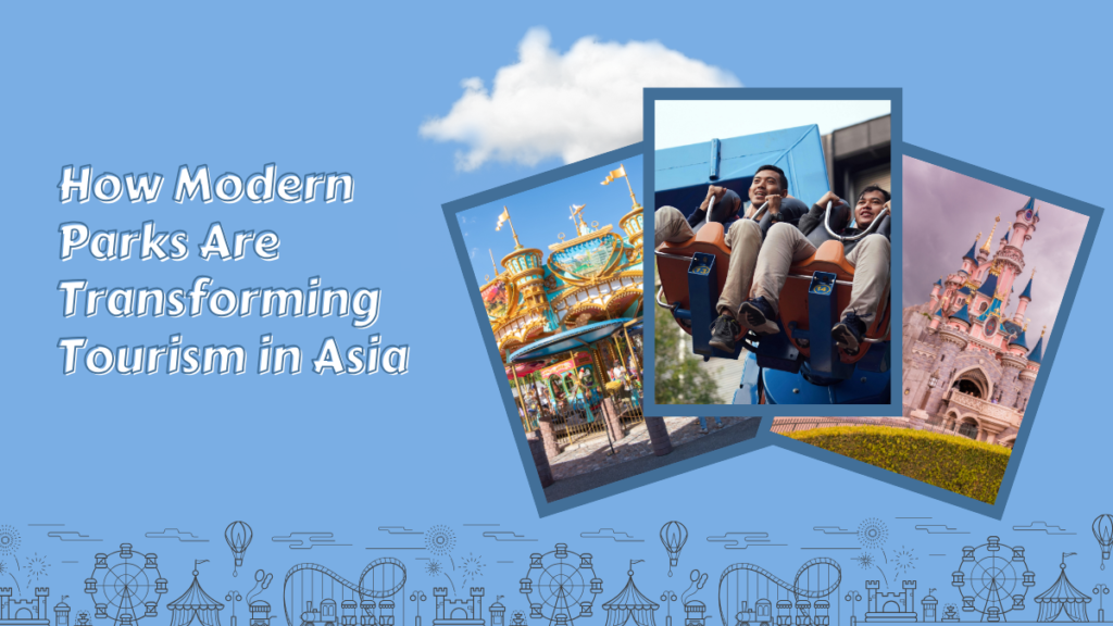 Effects of Modern Parks in Transforming Asia’s Tourism